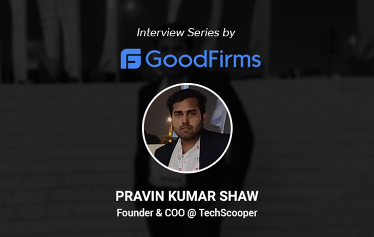 Co-Founder and COO Pravin Kumar Shaw’s TechScooper Proves to Be the Perfect Ally for SME and Start-Up Companies
