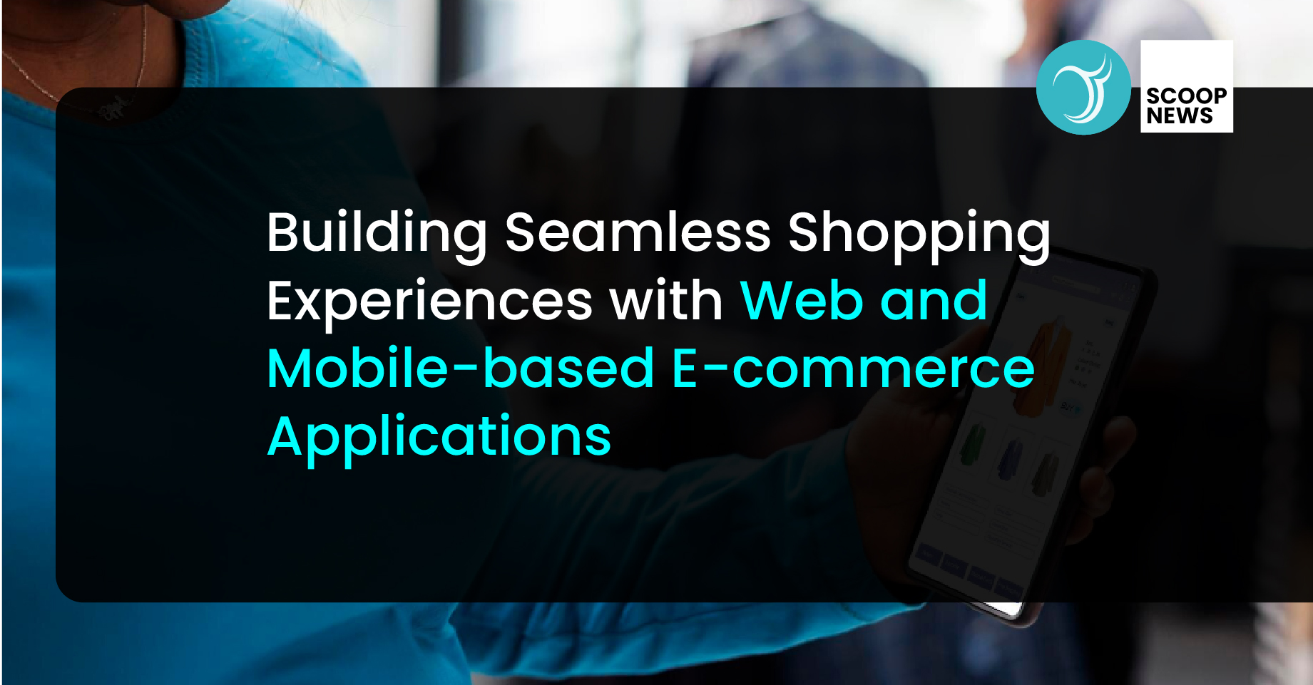 Building Seamless Shopping Experiences with Web and Mobile-based E-commerce Applications
