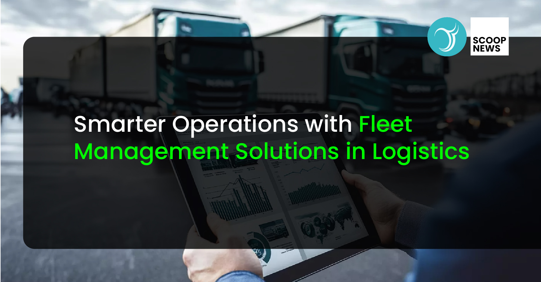 Smarter Operations with Fleet Management Solutions in Logistics