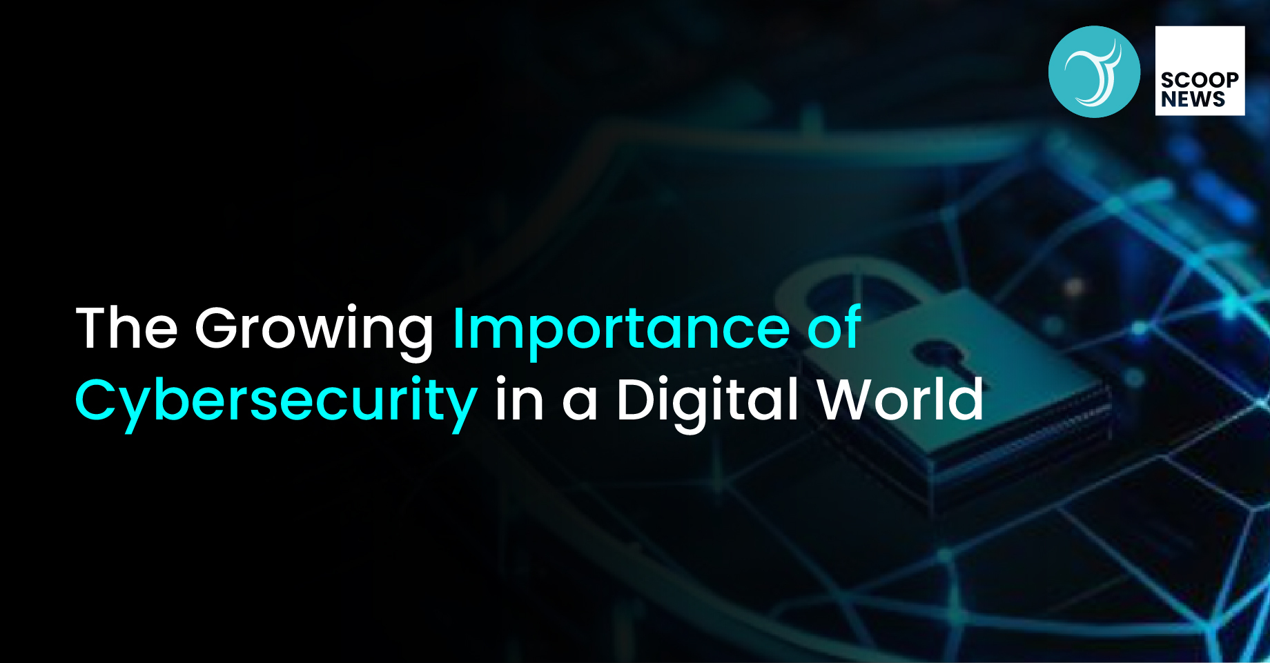 The Growing Importance of Cybersecurity in a Digital World