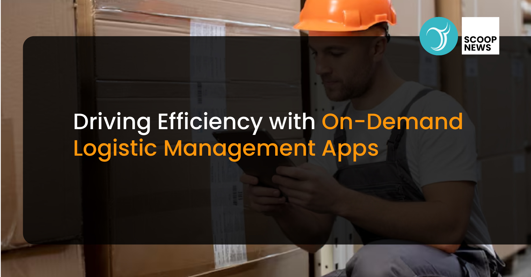 Driving Efficiency with On-Demand Logistic Management Apps