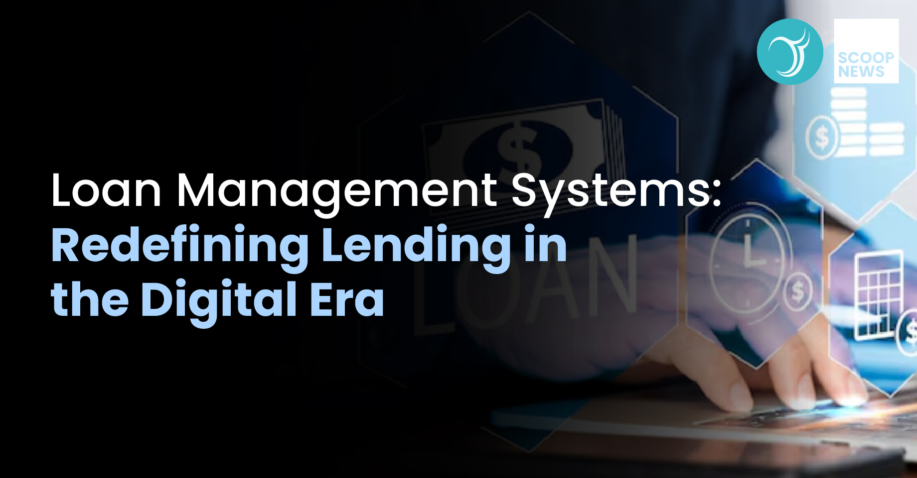 Loan Management Systems: Redefining Lending in the Digital Era