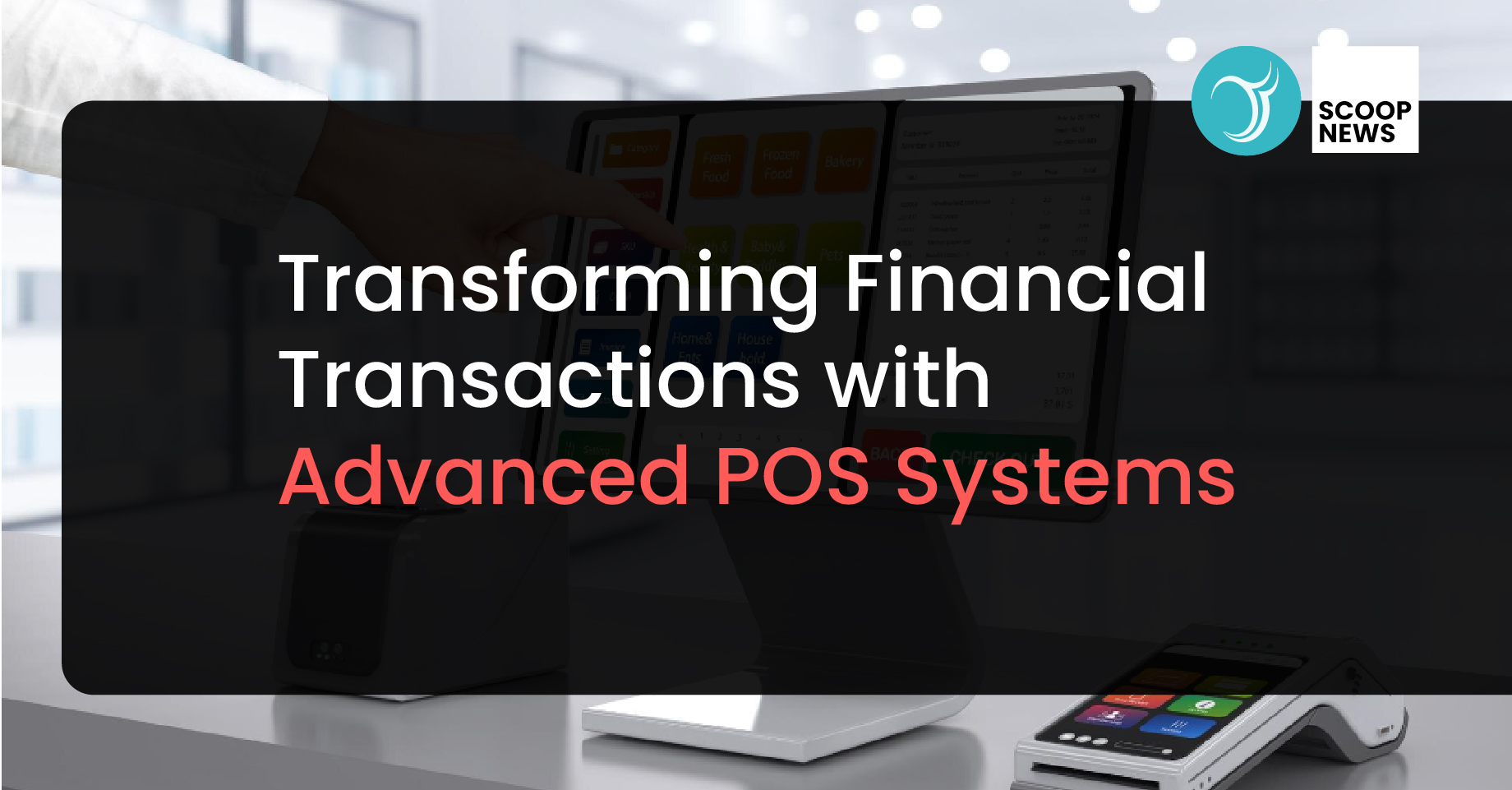 Transforming Financial Transactions with Advanced POS Systems