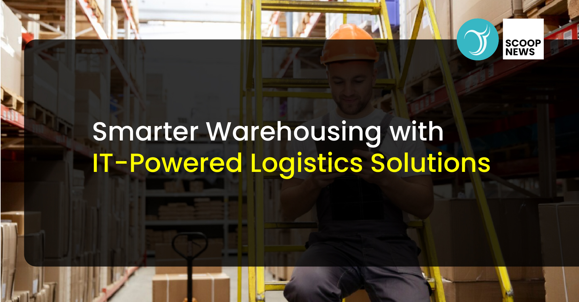 Smarter Warehousing with IT-Powered Logistics Solutions