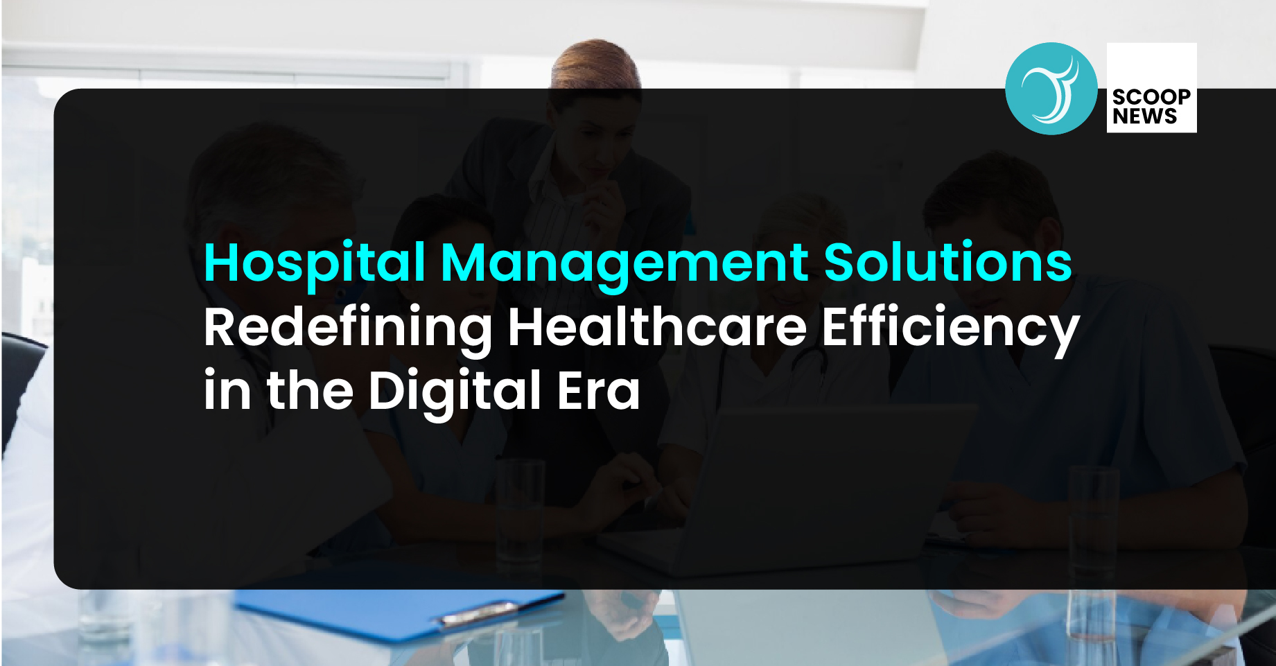 Hospital Management Solutions: Redefining Healthcare Efficiency in the Digital Era