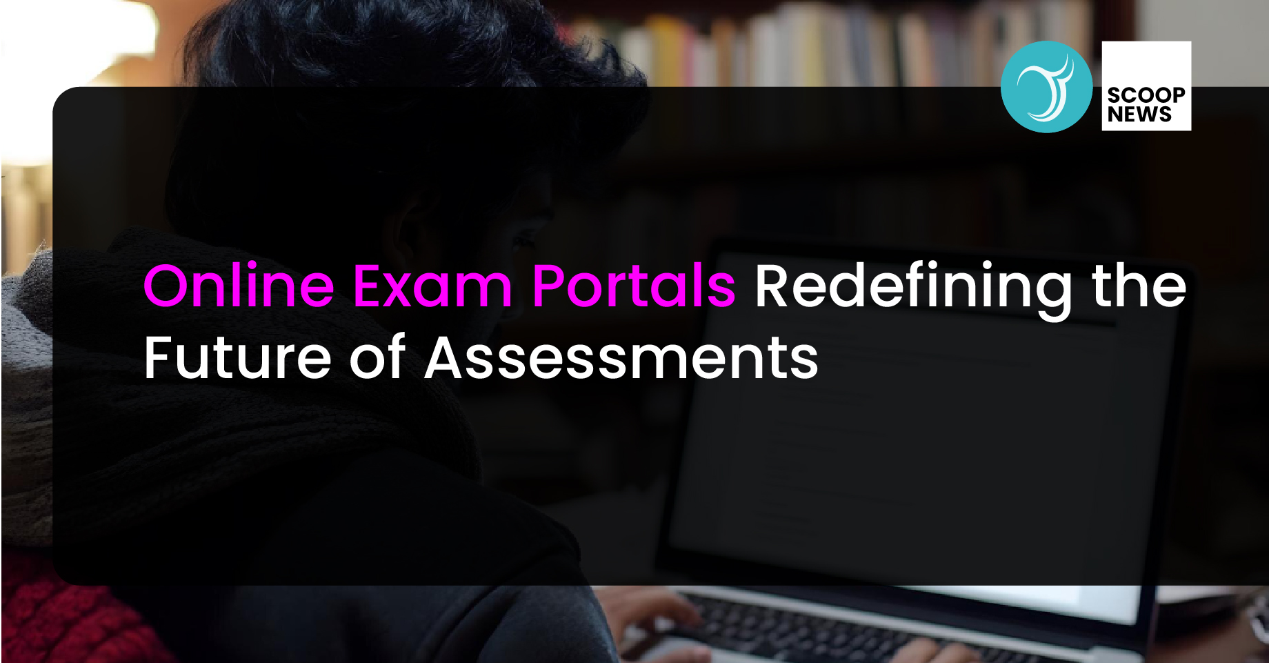 Online Exam Portals: Redefining the Future of Assessments