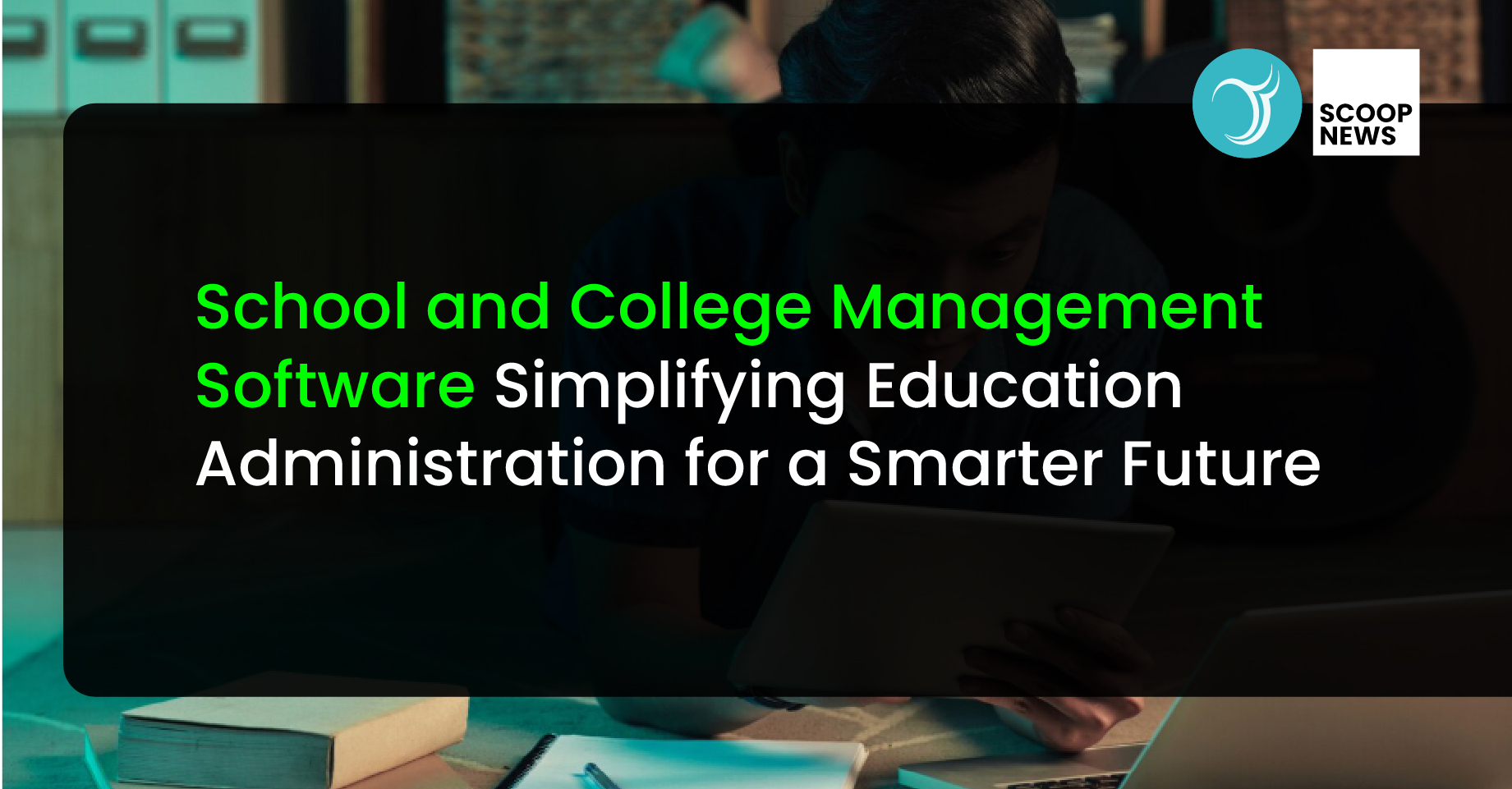 School and College Management Software: Simplifying Education Administration for a Smarter Future