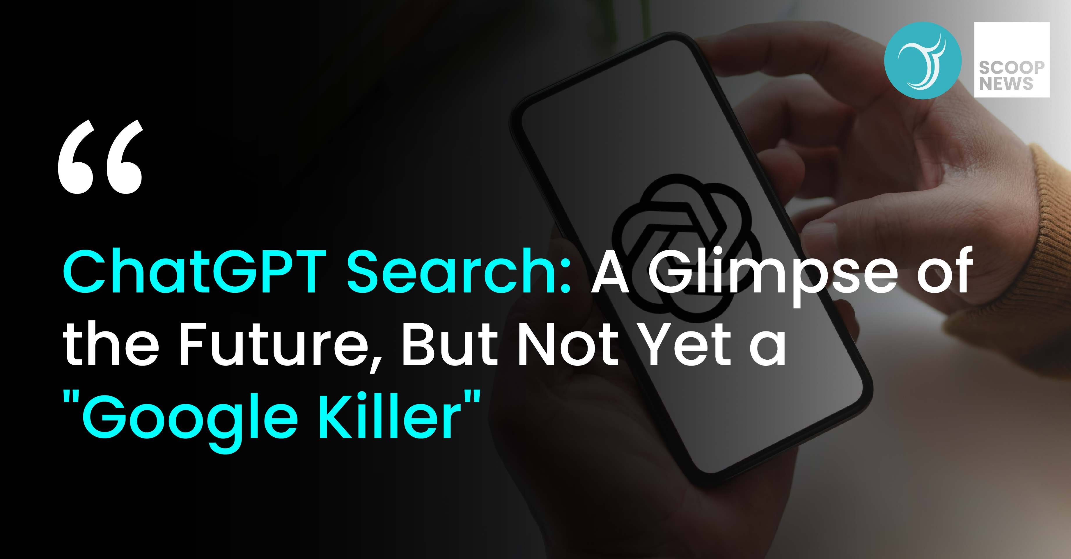 ChatGPT Search: A Glimpse of the Future, But Not Yet a 