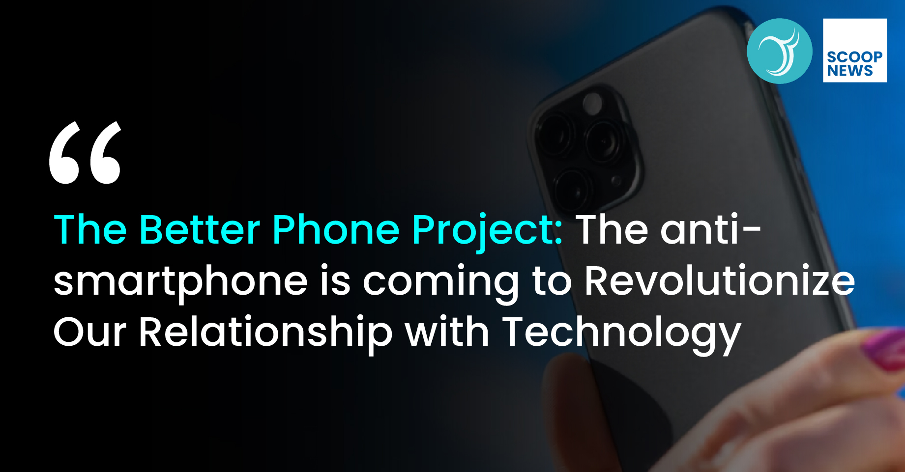 The Better Phone Project: The anti-smartphone is coming to Revolutionize Our Relationship with Technology