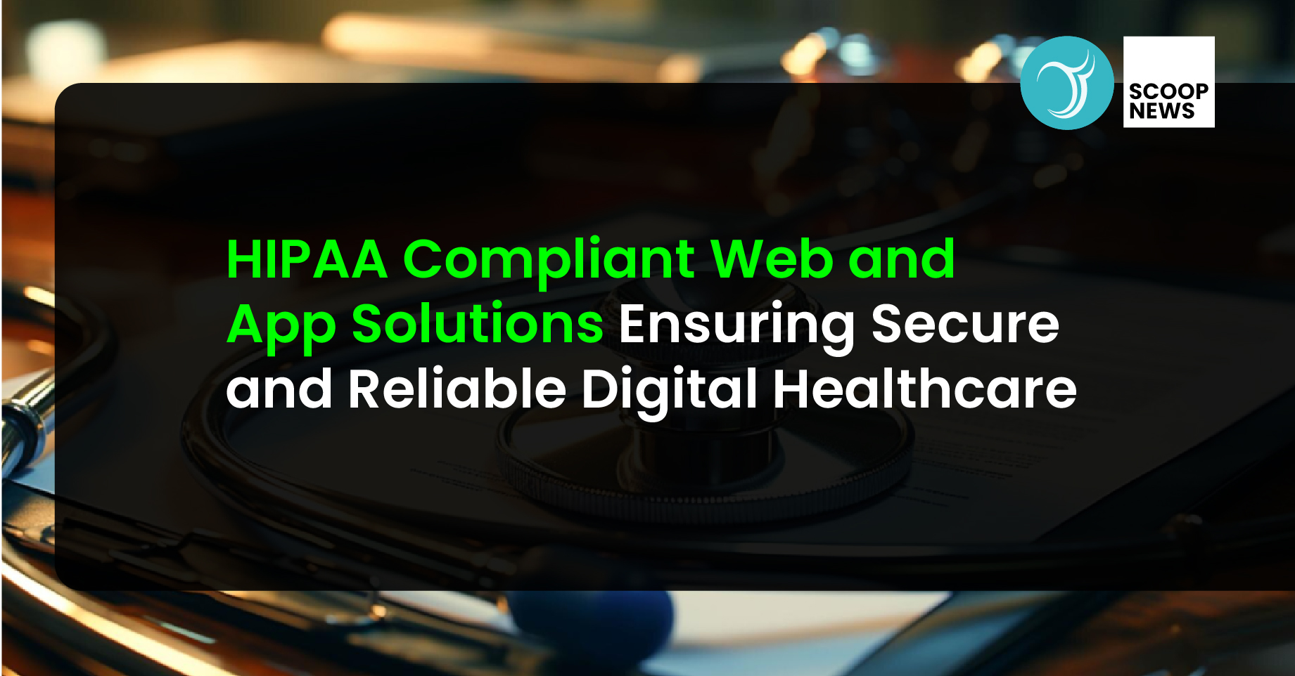 HIPAA Compliant Web and App Solutions: Ensuring Secure and Reliable Digital Healthcare